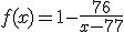 f(x)=1-\frac{76}{x-77}